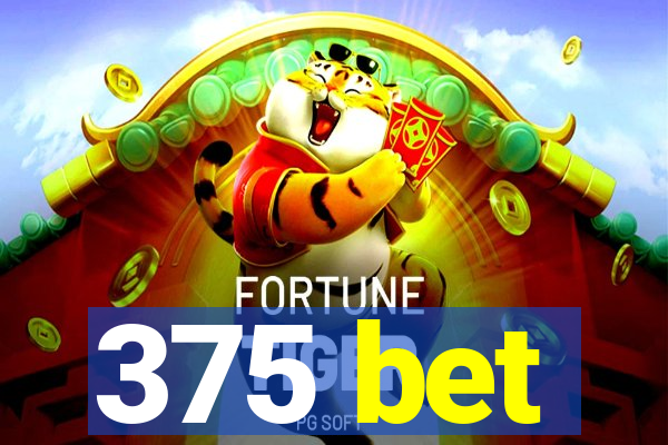 375 bet